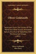 Oliver Goldsmith: Selections from the Citizen of the World and Other Essays, Animated Nature, the Vicar of Wakefield, with the Deserted Village (1901)