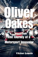 Oliver Oakes: The Journey of a Motorsport Innovator