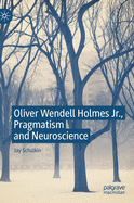 Oliver Wendell Holmes Jr., Pragmatism and Neuroscience