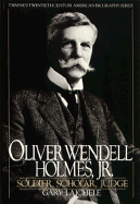Oliver Wendell Holmes, Jr.--Soldier, Scholar, Judge - Aichele, Gary J