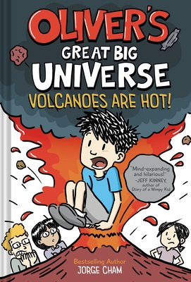 Oliver's Great Big Universe: Volcanoes Are Hot! (Oliver's Great Big Universe #2) - Cham, Jorge