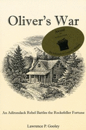 Oliver's War: An Adirondack Rebel Battles the Rockefeller Fortune