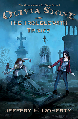 Olivia Stone and the Trouble with Trixies - Doherty, Jeffery E