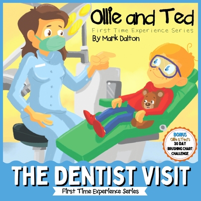 Ollie and Ted - The Dentist Visit: First Time Experiences Dentist Book For Toddlers Helping Parents and Carers by Taking Toddlers and Preschool Kids Through the Dentist Visit - Dalton, Mark