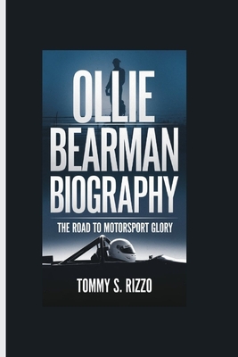 Ollie Bearman Biography: The Road to Motorsport Glory - Rizzo, Tommy S