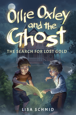 Ollie Oxley and the Ghost: The Search for Lost Gold - Schmid, Lisa