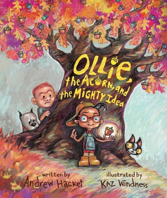 Ollie, the Acorn, and the Mighty Idea - Hacket, Andrew