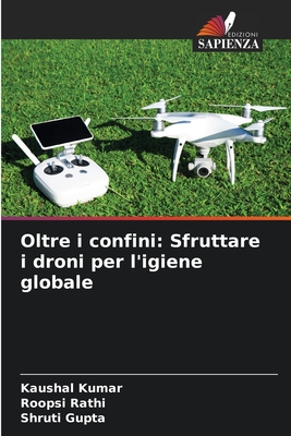 Oltre i confini: Sfruttare i droni per l'igiene globale - Kumar, Kaushal, and Rathi, Roopsi, and Gupta, Shruti