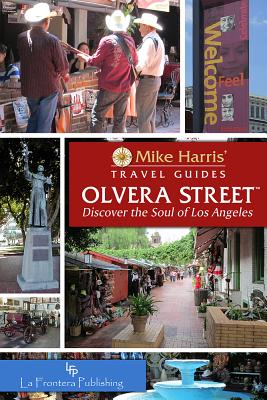 Olvera Street(tm): Discover the Soul of Los Angeles - Harris, Mike