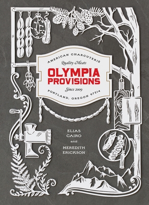 Olympia Provisions: Cured Meats and Tales from an American Charcuterie [A Cookbook] - Cairo, Elias, and Erickson, Meredith