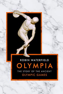 Olympia: The Story of the Ancient Olympic Games - Waterfield, Robin
