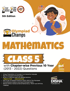 Olympiad Champs Mathematics Class 5 with Chapter-wise Previous 10 Year (2013 - 2022) Questions 5th Edition Complete Prep Guide with Theory, PYQs, Past & Practice Exercise