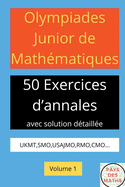 Olympiades Junior de Mathematiques 50 Exerices d'Annales Avec Solution Detaillee Ukmt, Smo, Usajmo, Rmo, Cmo Volume 1