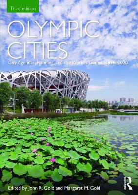 Olympic Cities: City Agendas, Planning, and the World's Games, 1896 - 2020 - Gold, John (Editor), and Gold, Margaret M (Editor)
