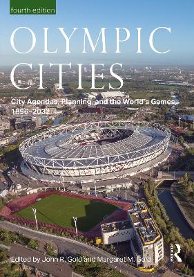 Olympic Cities: City Agendas, Planning, and the World's Games, 1896 - 2032 - Gold, John (Editor), and Gold, Margaret M (Editor)