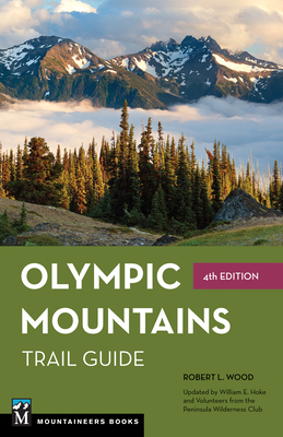 Olympic Mountains Trail Guide: National Park and National Forest - Wood, Robert, and Hoke, Bill (Contributions by)