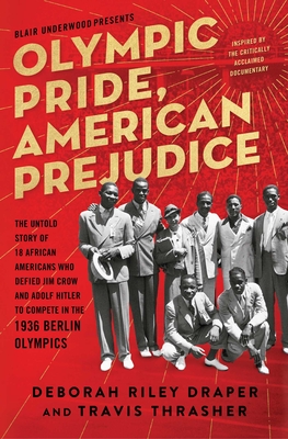 Olympic Pride, American Prejudice: The Untold Story of 18 African Americans Who Defied Jim Crow and Adolf Hitler to Compete in the 1936 Berlin Olympics - Draper, Deborah Riley, and Underwood, Blair, and Thrasher, Travis