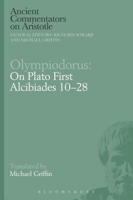 Olympiodorus: On Plato First Alcibiades 10-28 - Griffin, Michael (Editor)