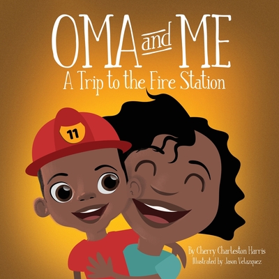 Oma and Me: A Trip To The Fire Station - Harris, Cherry Charleston