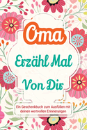 Oma, erz?hl mal von dir: Ein Geschenkbuch zum Ausf?llen mit deinen wertvollen Erinnerungen