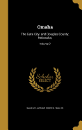 Omaha: The Gate City, and Douglas County, Nebraska;; Volume 2