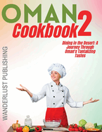 Oman cookbook 2: Dinning In The Desert: A Journey Through Oman's Tantalizing Tastes.