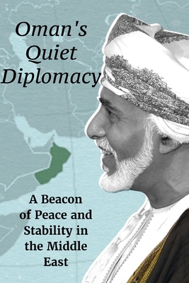 Oman's Quiet Diplomacy: A Beacon of Peace and Stability in the Middle East - Maroon, Steve