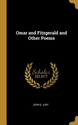 Omar and Fitzgerald and Other Poems - Jury, John G