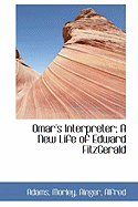 Omar's Interpreter; A New Life of Edward Fitzgerald