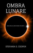 Ombra Lunare: Saga della Luna Rossa volume 1