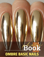 Ombre Basic Nails Photo Book: 40 Stunning Designs For Beautiful Nail Art Inspiration, Perfect For DIY Enthusiasts