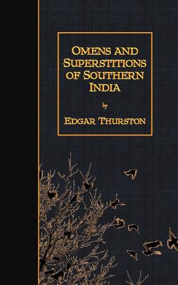 Omens and Superstitions of Southern India - Thurston, Edgar