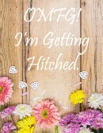 OMFG! I'm Getting Hitched: Large Wedding Planning Notebook 150 Pages, Budget, Timeline, Checklists, Guest List, Table Seating & MORE! v10