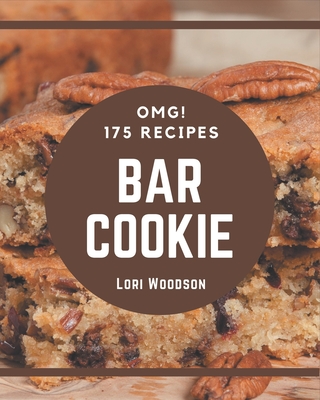 OMG! 175 Bar Cookie Recipes: The Best Bar Cookie Cookbook that Delights Your Taste Buds - Woodson, Lori