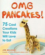 Omg Pancakes!: 75 Cool Creations Your Kids Will Love to Eat