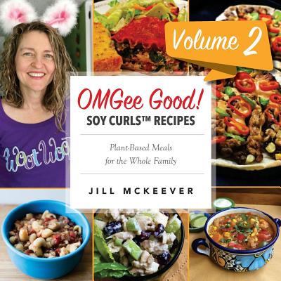 OMGee Good! Soy Curls Recipes: Volume 2 - McKeever, Jill