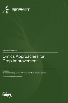 Omics Approaches for Crop Improvement - Yockteng, Roxana (Guest editor), and Corts, Andrs J (Guest editor), and Castillejo, Mara ngeles (Guest editor)