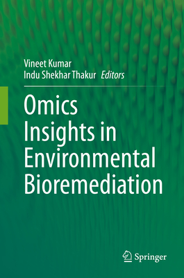 Omics Insights in Environmental Bioremediation - Kumar, Vineet (Editor), and Thakur, Indu Shekhar (Editor)