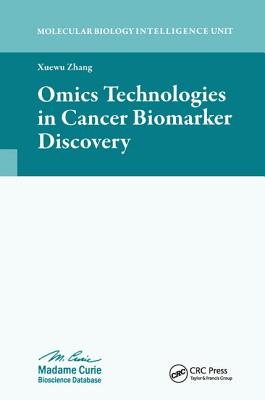 Omics Technologies in Cancer Biomarker Discovery - Zhang, Xuewu