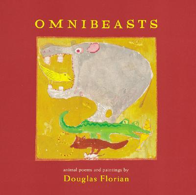 Omnibeasts: Animal Poems and Paintings - Florian, Douglas