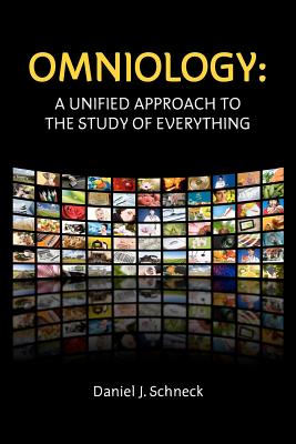 Omniology: A Unified Approach To The Study Of Everything - Schneck, Daniel J