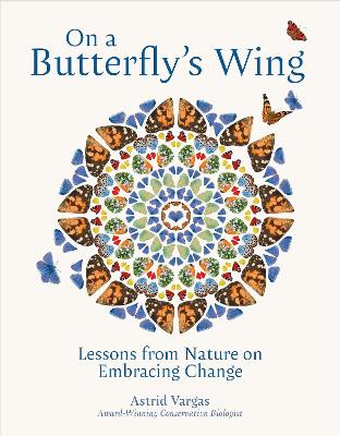 On a Butterfly's Wing: Lessons From Nature on Embracing Change - Vargas, Astrid