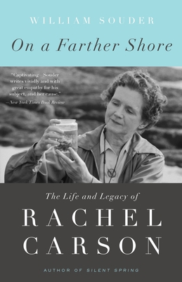 On a Farther Shore: The Life and Legacy of Rachel Carson - Souder, William