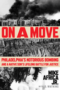 On a Move: Philadelphia's Notorious Bombing and a Native Son's Lifelong Battle for Justice