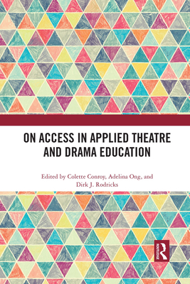 On Access in Applied Theatre and Drama Education - Conroy, Colette (Editor), and Ong, Adelina (Editor), and Rodricks, Dirk J. (Editor)