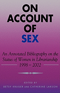 On Account of Sex: An Annotated Bibliography on the Status of Women in Librarianship, 1998-2002