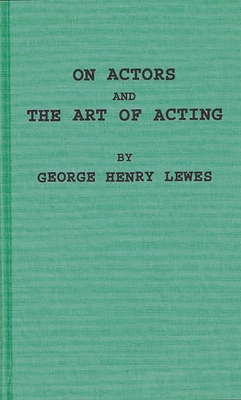 On Actors and the Art of Acting - Lewes, George Henry, and Unknown