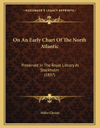 On an Early Chart of the North Atlantic: Preserved in the Royal Library at Stockholm (1897)