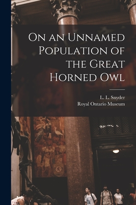 On an Unnamed Population of the Great Horned Owl - Snyder, L L (Lester Lynne) 1894- (Creator), and Royal Ontario Museum (Creator)