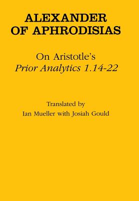 On Aristotle's "prior Analytics 1.14-22" - Aphrodisias, Alexander Of, and Mueller, Ian (Translated by)